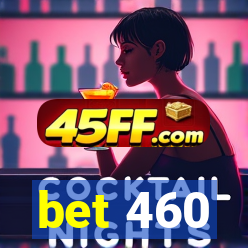 bet 460